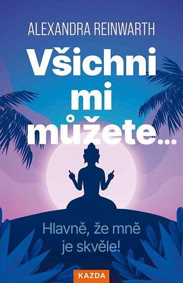 Všichni mi můžete... Hlavně, že mně je skvěle!
