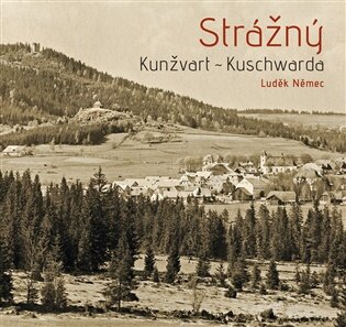 Strážný – Kunžvart – Kuschwarda Historie šumavského městyse