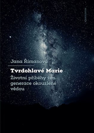 Tvrdohlavé Marie. Životní příběhy žen generace okouzlené vědou