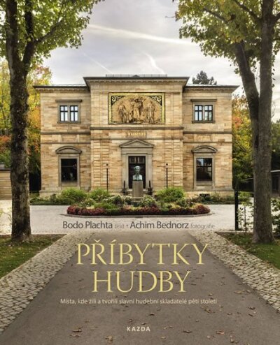 Příbytky hudby Místa, kde žili a tvořili slavní hudební skladatelé pěti století
