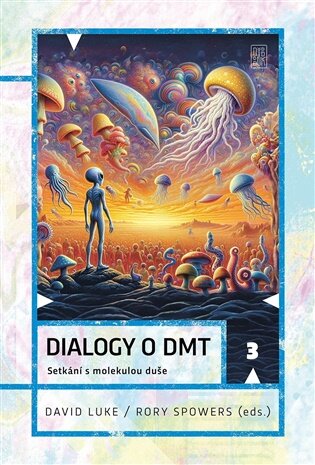 Dialogy o DMT Setkání s molekulou duše