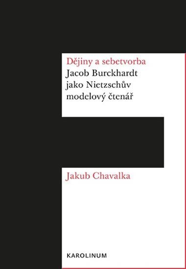 Dějiny a sebetvorba. Jacob Buckhardt jako Nietzschův modelový čtenář