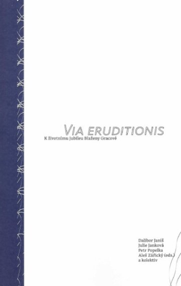 Via Eruditionis - K životnímu jubileu Blažeby Gracové