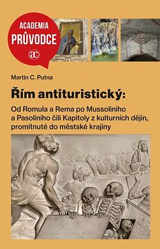 Řím antituristický: Od Romula a Rema po Mussoliniho a Pasoliniho čili Kapitoly z kulturních dějin
