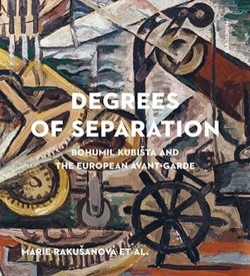 Degrees of Separation Bohumil Kubišta and the European Avantgarde