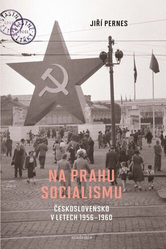 Na prahu socialismu. Československo v letech 1956–1960