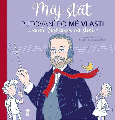 Můj stát Putování po Mé vlasti aneb Smetanovi na stopě