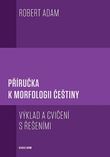 Příručka k morfologii češtiny Výklad a cvičení s řešením