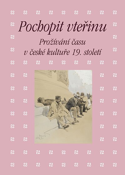 Understanding the Moment. How Time Was Experienced in Czech Culture in the 19th Century