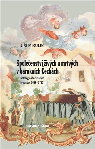 Společenství živých a mrtvých v barokních Čechách. Katalog náboženských bratrstev 1620–1783