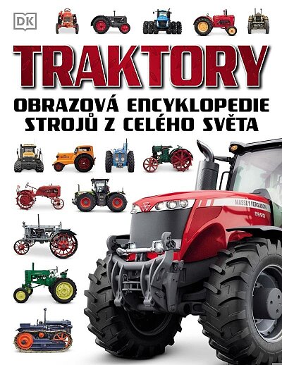 Traktory Obrazová encyklopedie strojů z celého světa