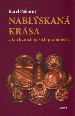 Nablýskaná krása v kuchyních našich prababiček