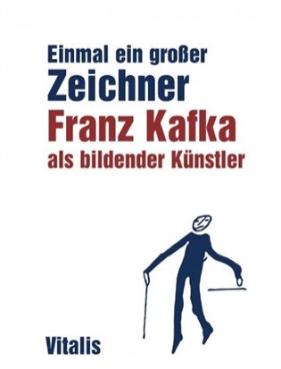 Einmal Ein Grösser Zeichner Franz Kafka als bildender Kunstler