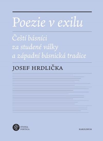 Poezie v exilu. Čeští básníci za studené války a západní básnická tradice