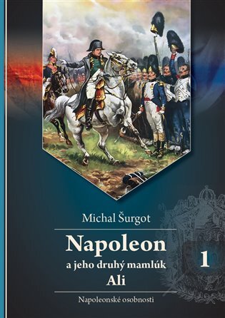 Napoleon a jeho druhý mamlúk Ali - Napoleonské osobnosti sv. 1