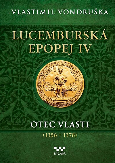 Lucemburská epopej IV Otec vlasti (1356-1378)