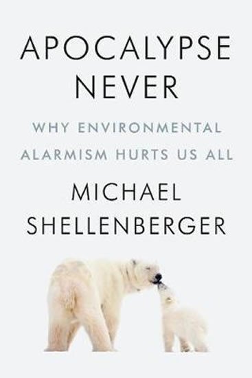 Apocalypse Never - Why Environmental Alarmism Hurts Us All