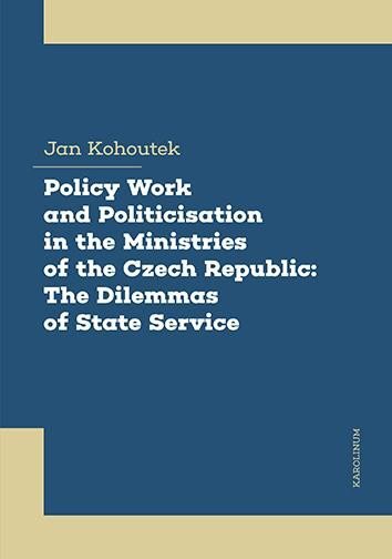 Policy Work and Politicisation in the Ministries of the Czech Republic: The Dilemmas of State Servic