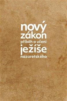 Nový zákon Příběh a učení Ježíše Nazaretského /béžová/