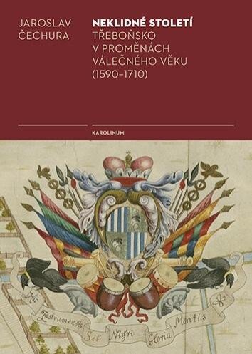 Neklidné století  Třeboňsko v proměnách válečného věku 1590-1710