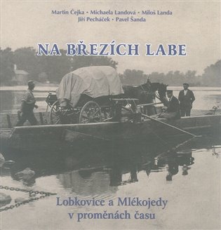Na březích Labe*Lobkovice a Mlékojedy v proměnách času