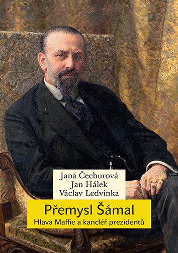 Přemysl Šámal. Hlava Maffie a kancléř prezidentů
