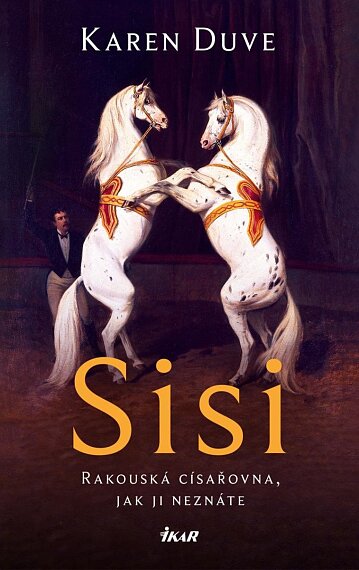 Sisi. Rakouská císařovna, jak ji neznáte