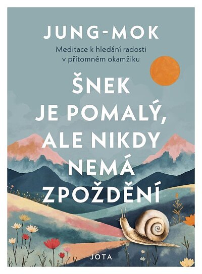 Šnek je pomalý, ale nikdy nemá zpoždění Meditace o hledání radosti v přítomném okamžiku