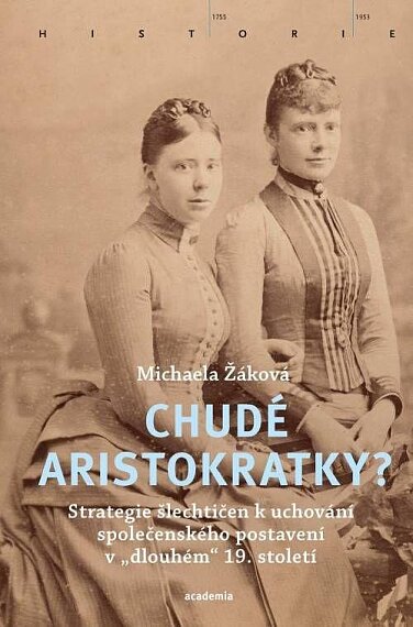 Chudé aristokratky? Strategie šlechtičen k uchování společenského postavení v "dlouhém" 19. století
