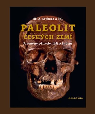 Paleolit českých zemí. Proměny přírody, lidí a kultur