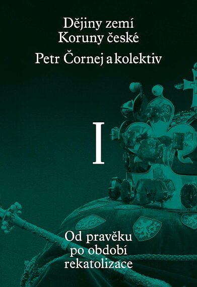 Dějiny zemí Koruny české I. díl. Od pravěku po období rekatolizace