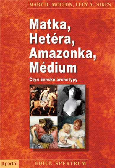 Matka, Hetéra, Amazonka, Médium. Čtyři ženské archetypy