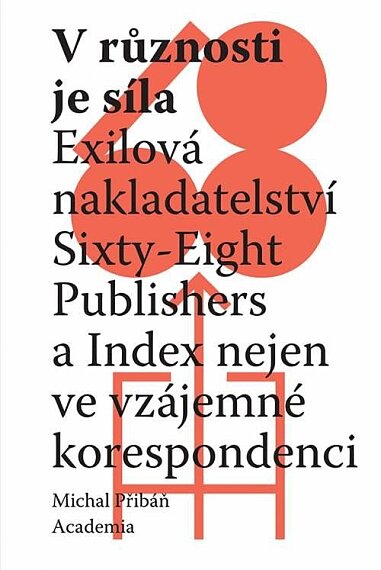 V různosti je síla. Exilová nakladatelství Sixty-Eight Publishers a Index nejen ve vzájemné korespon