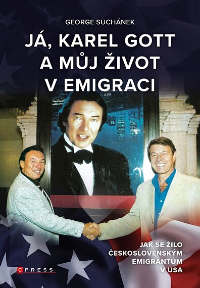 Já, Karel Gott a můj život v emigraci Jak se žilo československým emigrantům v USA