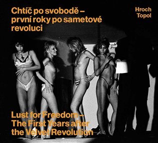 Chtíč po svobodě první roky po sametové revoluci Lust for Freedom the first year