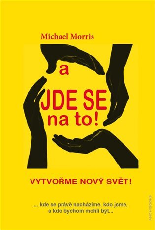 A jde se na to! Vytvořme nový svět! ...kde se právě nacházíme, kdo jsme, a kdo bychom mohli být...