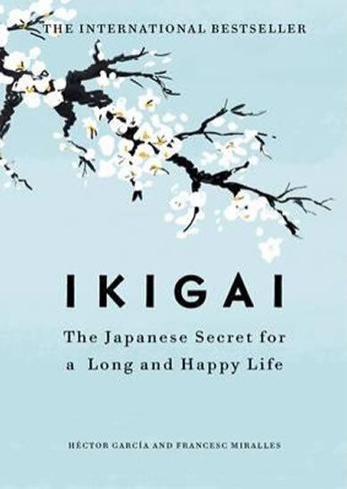 Ikigai: The Japanese Secret to a Long and Happy Life