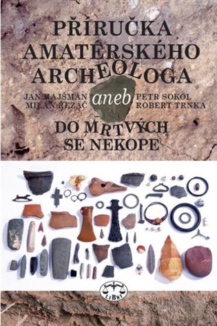 Příručka amatérského archeologa aneb Do mrtvých se nekope