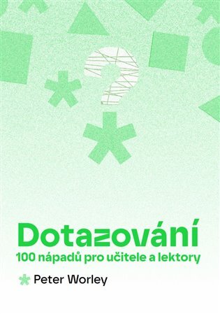 Dotazování 100 nápadů pro učitele a lektory