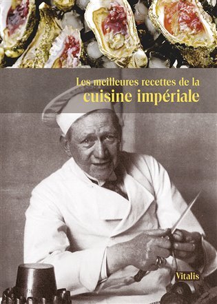 Les meilleures recettes de la cuisine impériale (Nejlepší recepty císařské dvorní kuchyně)