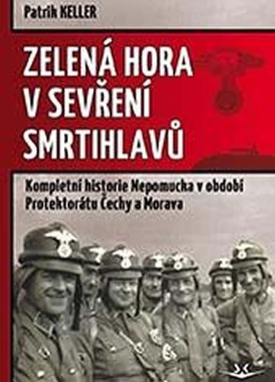 Zelená hora v sevření smrtihlavů - kompletní historie Nepomucka v období Protektorátu Čechy a Morava