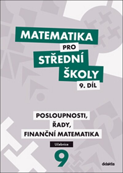 Matematika pro SŠ 9.díl Učebnice Posloupnosti, řady, finanční matematika
