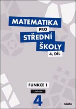 Matematika pro SŠ 4.díl učebnice Funkce I.