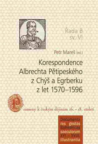 Korespondence Albrechta Pětipeského z Chýš a Egrberku let 1570-1596 Řada B sv.VI