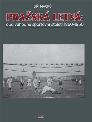 Pražská Letná: obdivuhodné sportovní století 1860-1960