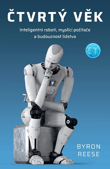 Čtvrtý věk Inteligentní roboti, myslící počítače a budoucnost lidstva