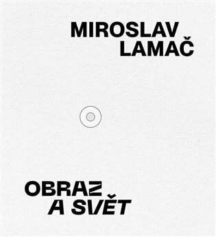 Miroslav Lamač – Obraz a svět