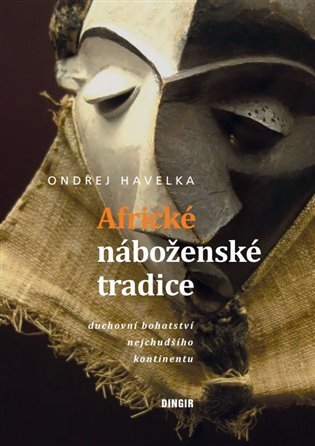 Africké náboženské tradice Duchovní bohatství nejchudšího kontinentu