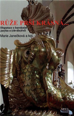 Růže prší krásná... Disputace o barokním jazyku a (chválo)řeči