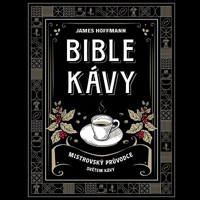 Bible kávy - Mistrovský průvodce světem kávy